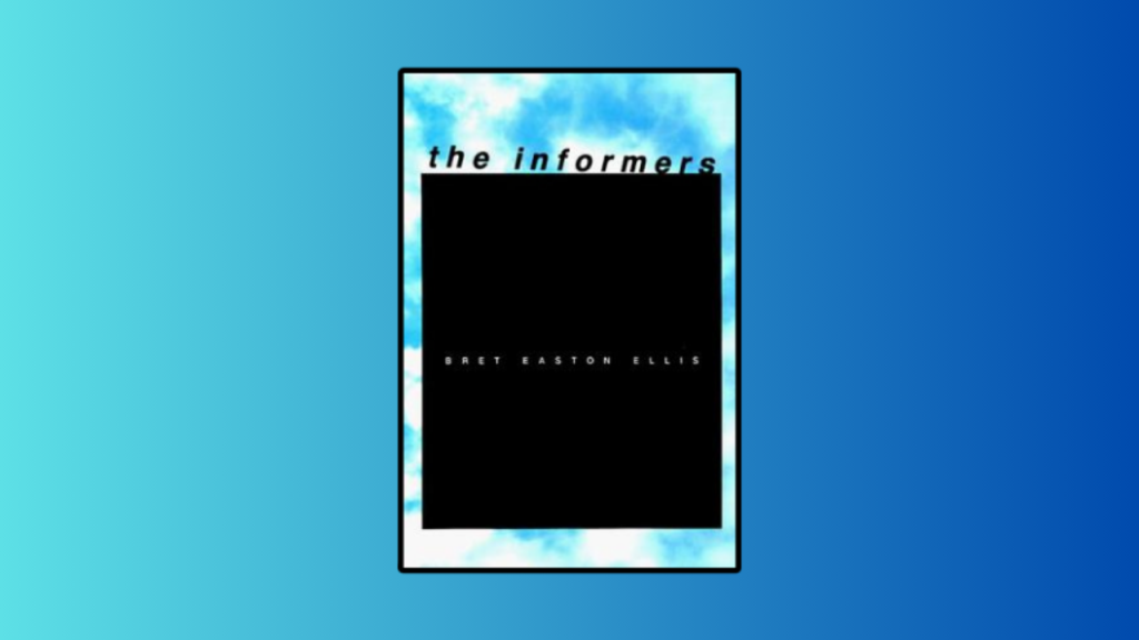 Exploring the Dark Underbelly of Society: A Review of Bret Easton Ellis’ “The Informers”